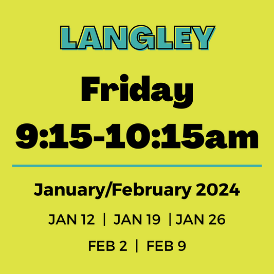 Langley | Friday 9:15-10:15am | Jan 12-Feb 9