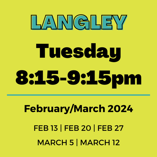 Langley | Tuesday 8:15-9:15pm | Feb 13-Mar 12