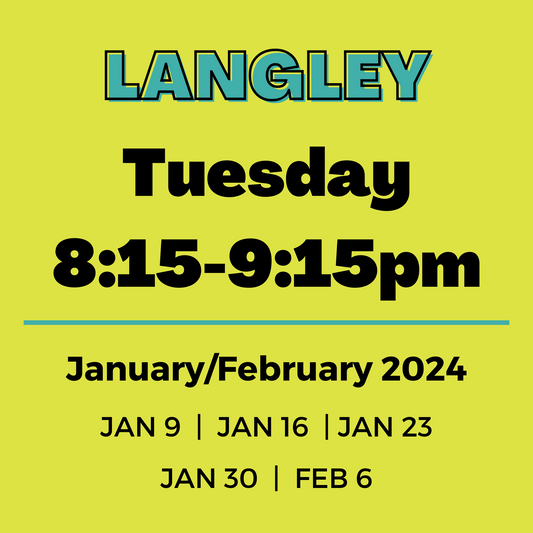 Langley | Tuesday 8:15-9:15pm | Jan 9-Feb 6